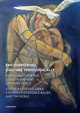 Encountering Culture Theologically: Festschrift for the Sixtieth Birthday of Ivana Noble - Kateřina Kočandrle Bauer (ed.), Tim Noble (ed.), Zdenko Širka (ed.)