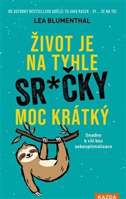 Život je na tyhle sračky moc krátký: Snadno k cíli bez sebeoptimalizace - Lea Blumenthalová