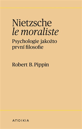 Nietzsche le moraliste: Psychologie jakožto první filosofie - Robert B. Pippin
