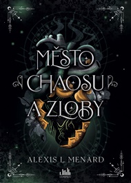 Město chaosu a zloby - Alexis L. Menard