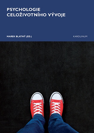 Psychologie celoživotního vývoje - Marek Blatný (ed.)