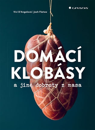 Domácí klobásy a jiné dobroty z masa - Vivi D, Josh Flatow