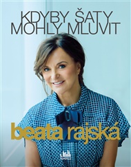 Kdyby šaty mohly mluvit - Beata Rajská
