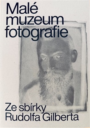 Malé muzeum fotografie: Ze sbírky Rudolfa Gilberta - Petra Trnková