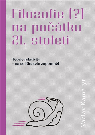 Filozofie na počátku 21. století - Torie relativity - na co Einstein zapomněl - Václav Kamaryt
