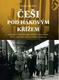 Češi pod hákovým křížem: Protektorát očima historiků - Martin Brabec