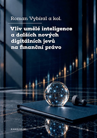 Vliv umělé inteligence a dalších nových digitálních jevů na finanční právo - Roman Vybíral,  kol.