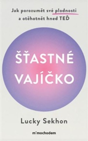 Šťastné vajíčko: Jak porozumět své plodnosti a otěhotnět hned teď - Lucky Sekhon