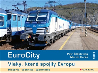 EuroCity - Vlaky, které spojily Evropu: Historie, technika, vzpomínky - Martin Harák, Petr Šťáhlavský