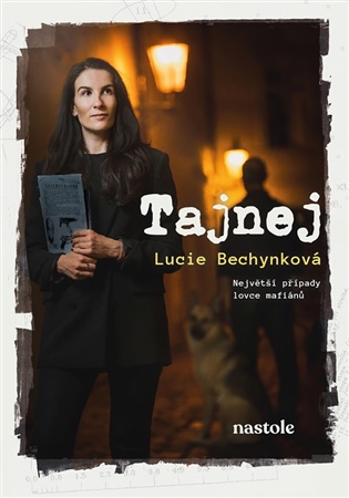 Tajnej: Největší případy lovce mafiánů - Lucie Bechynková