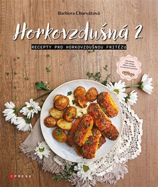 Horkovzdušná 2: Recepty pro horkovzdušnou fritézu - Barbora Charvátová