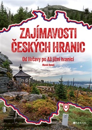 Zajímavosti českých hranic: jižní hranice: Od Hrčavy po Aš jižní hranicí - Marek Beneš