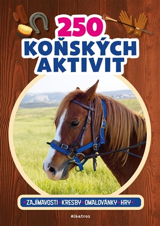 250 koňských aktivit: Zajímavosti, kresby, omalovánky, hry -  kolektiv