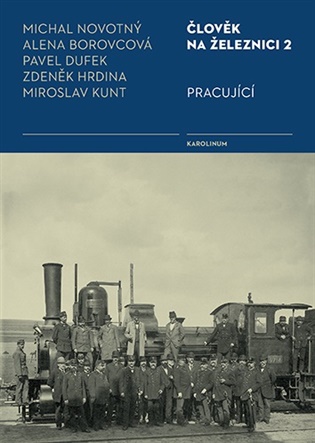 Člověk na železnici 2: Pracující - Alena Borovcová, Pavel Dufek, Zdeněk Hrdina, Miroslav Kunt, Michal Novotný