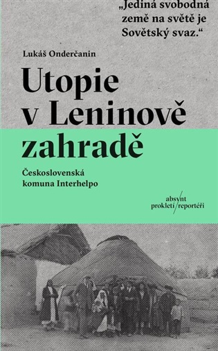 Utopie v Leninově zahradě: Československá komuna Interhelpo - Lukáš Onderčanin