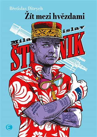 Milan Rastislav Štefánik: Žít mezi hvězdami - Břetislav Ditrych