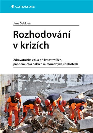 Rozhodování v krizích: Zdravotnická etika při katastrofách, pandemiích a dalších mimořádných událostech - Jana Šeblová