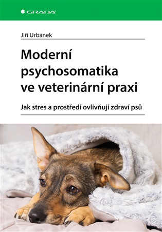 Moderní psychosomatika ve veterinarni praxi: Jak stres a prostředí ovlivňují zdraví psů - Jiří Urbánek