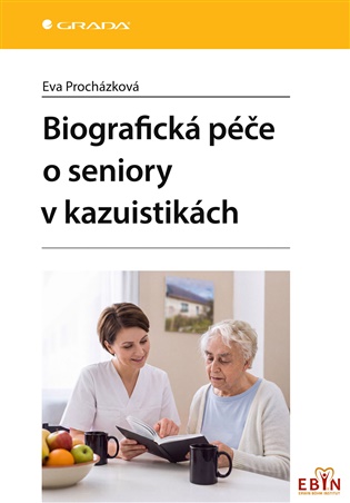 Biografická péče o seniory v kazuistikách - Eva Procházková