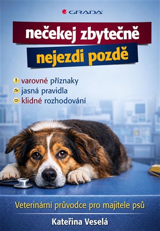 Veterinární průvodce pro majitele psů: Nečekej zbytečně, nejezdi pozdě - Kateřina Veselá