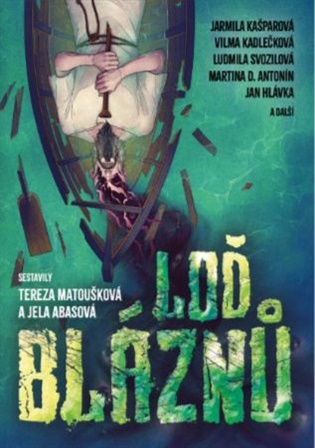 Loď bláznů - antologie domácí fantastiky - Jela Abasová, Tereza Matoušková