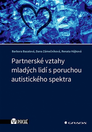 Partnerské vztahy mladých lidí s poruchou autistického spektra - Barbora Bazalová, Renata Hájková, Dana Zámečníková