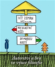Na vlastní kůži, do morku kostí: Autorství a hra ve výuce filosofie - Vít Zeman