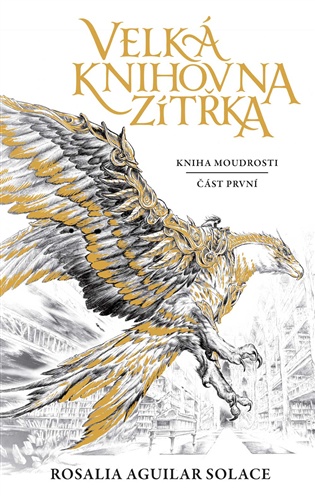 Velká knihovna Zítřka: Kniha moudrosti - část první - Rosalia Aquilar Solace