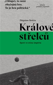 Králové střelců: Sport ve stínu impéria - Zbigniew Rokita