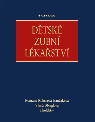 Dětské zubní lékařství - Romana Ivančaková Koberová, Vlasta Merglová,  kolektiv