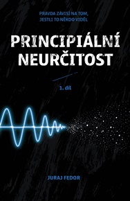 Principiální neurčitost: 1. díl Pravdá záleží na tom, jestli to někdo viděl - Juraj Fedor