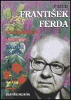 Páter František Ferda - experimenty, recepty, životní osudy - Zdeněk Rajdák
