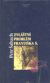 Zvláštní problém Františka S. - Petr Šabach