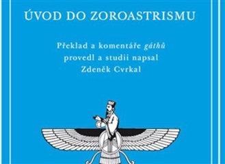 Zoroastrismus - první monoteistické náboženství světa vzniklo v Íránu