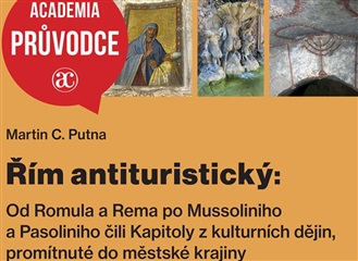 Martin C. Putna a jeho antiŘím od Romula a Rema po Mussoliniho a Pasoliniho