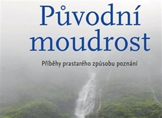 Původní moudrost - příběhy prastarého způsobu poznání